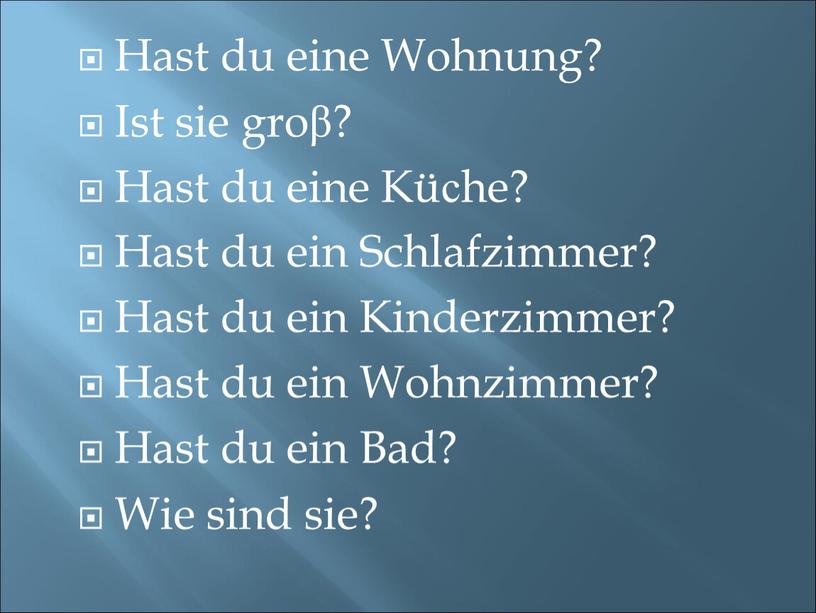 Hast du eine Wohnung? Ist sie groβ?