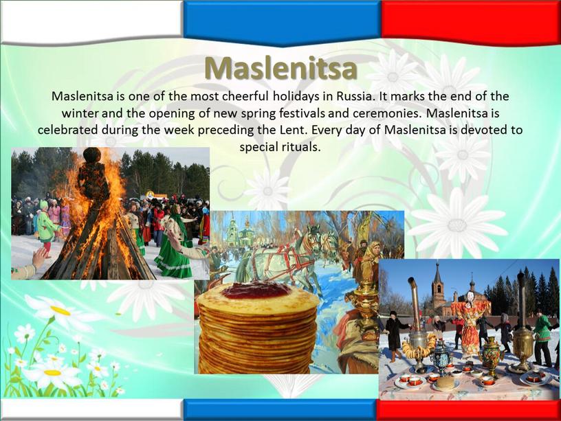 Maslenitsa Maslenitsa is one of the most cheerful holidays in