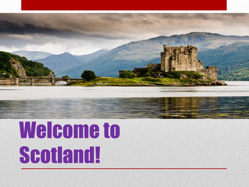 Welcome to Scotland!