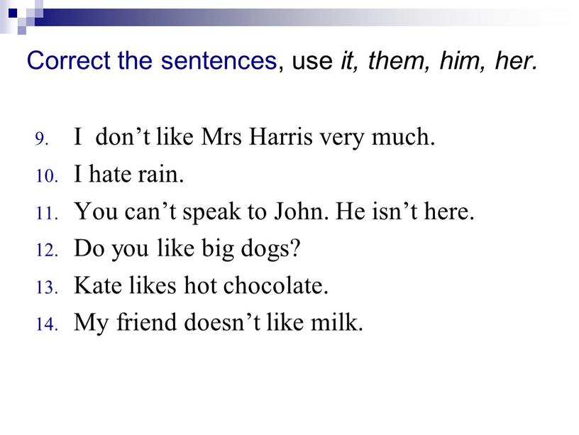 Correct the sentences, use it, them, him, her