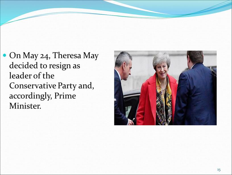 On May 24, Theresa May decided to resign as leader of the