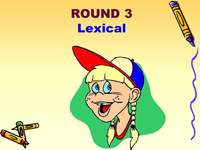 ROUND 3 Lexical