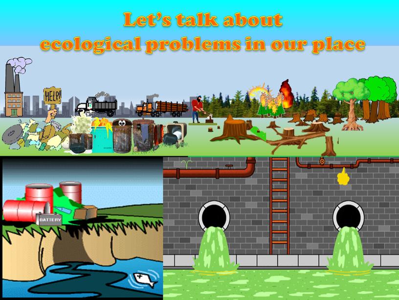 Let’s talk about ecological problems in our place