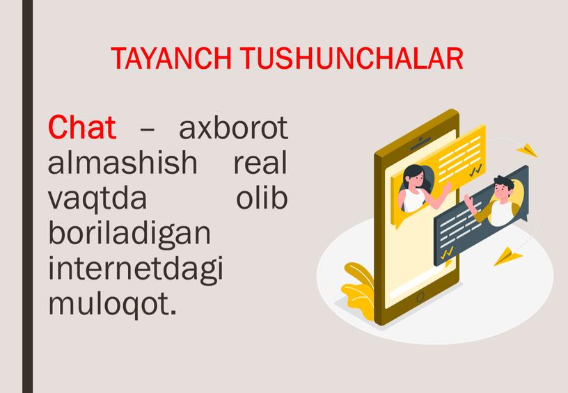 TAYANCH TUSHUNCHALAR Chat – axborot almashish real vaqtda olib boriladigan internetdagi muloqot