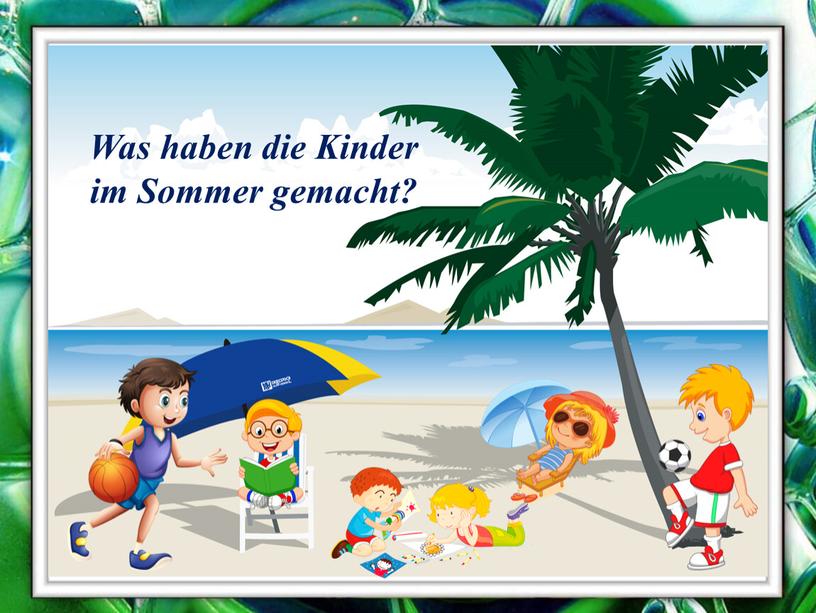 Was haben die Kinder im Sommer gemacht?