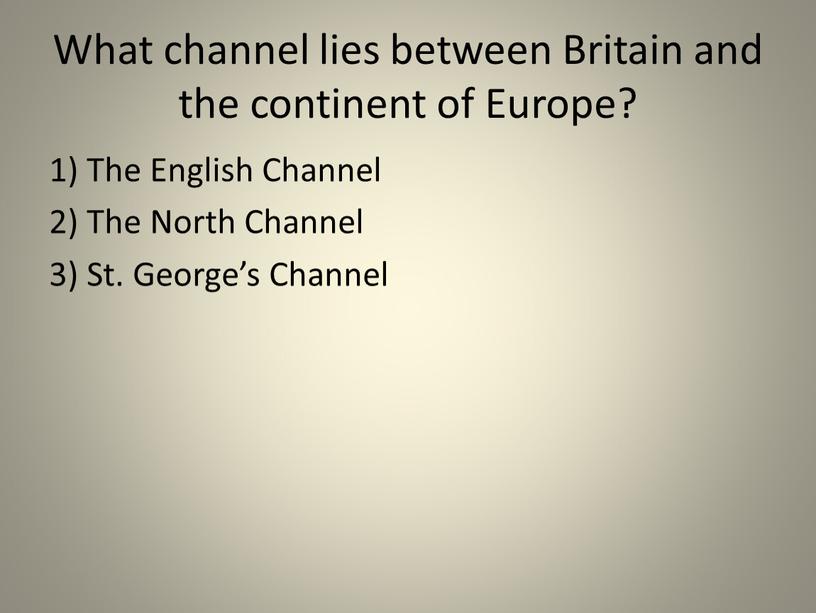 What channel lies between Britain and the continent of