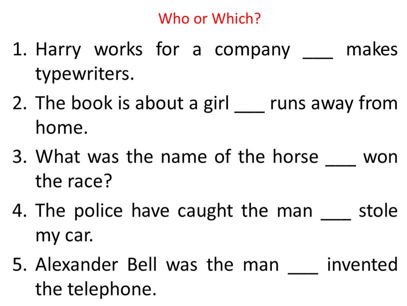 Who or Which? Harry works for a company ___ makes typewriters