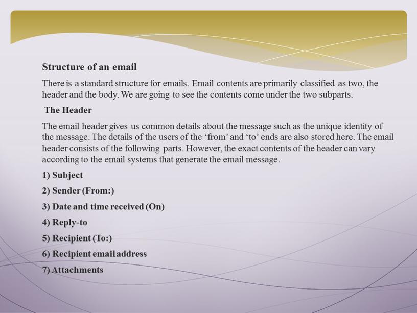 Structure of an email There is a standard structure for emails