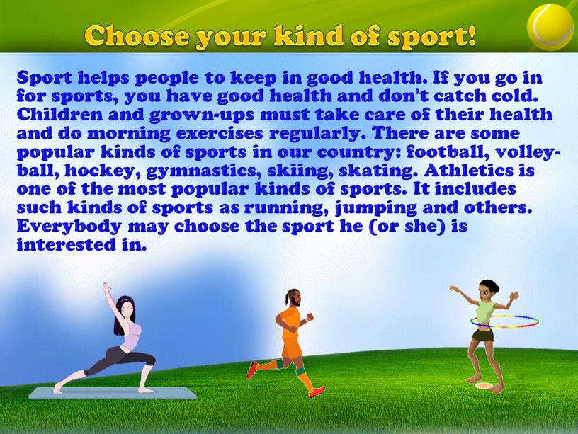 Choose your kind of sport! Sport helps people to keep in good health