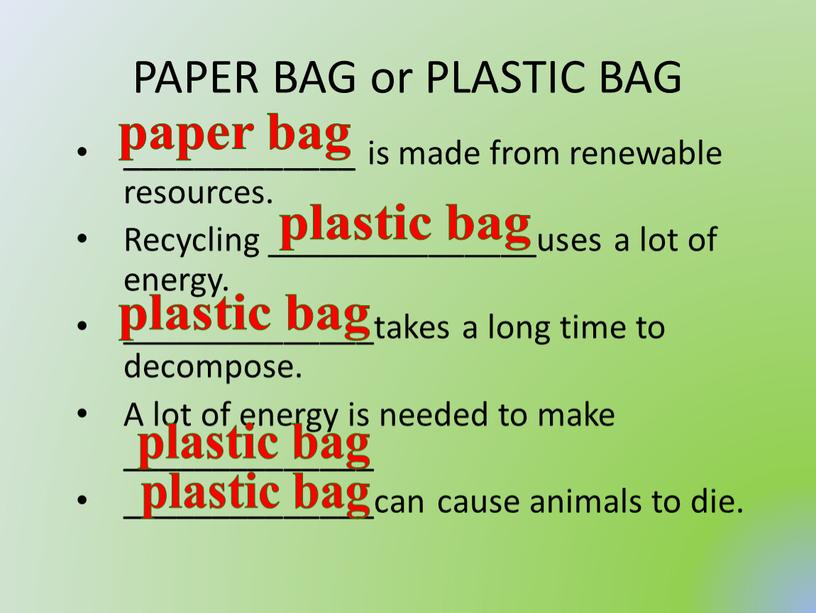 PAPER BAG or PLASTIC BAG _____________ is made from renewable resources