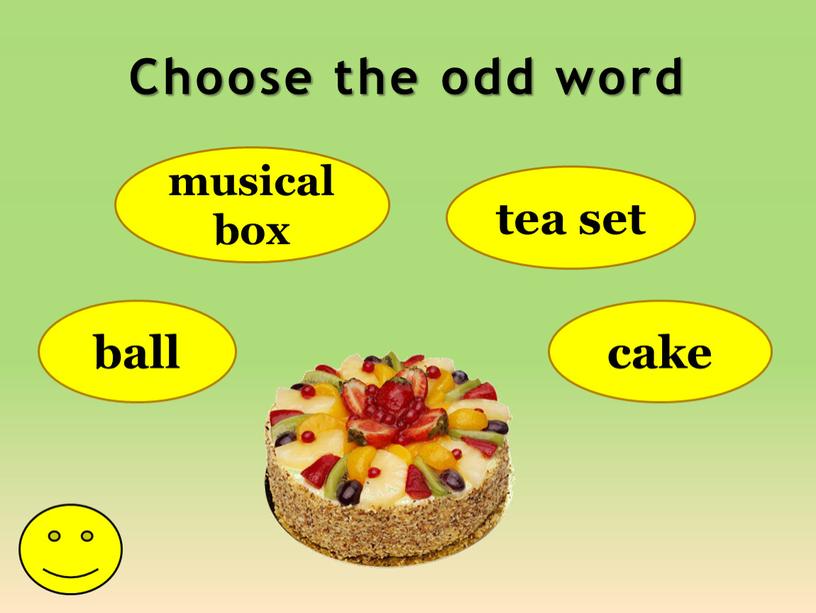 Choose the odd word ball musical box tea set cake