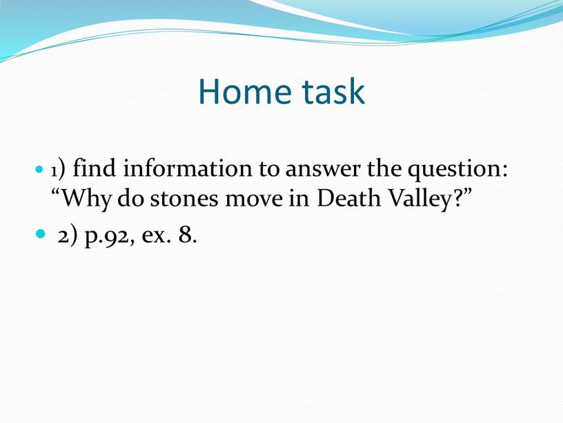 Home task 1) find information to answer the question: “Why do stones move in