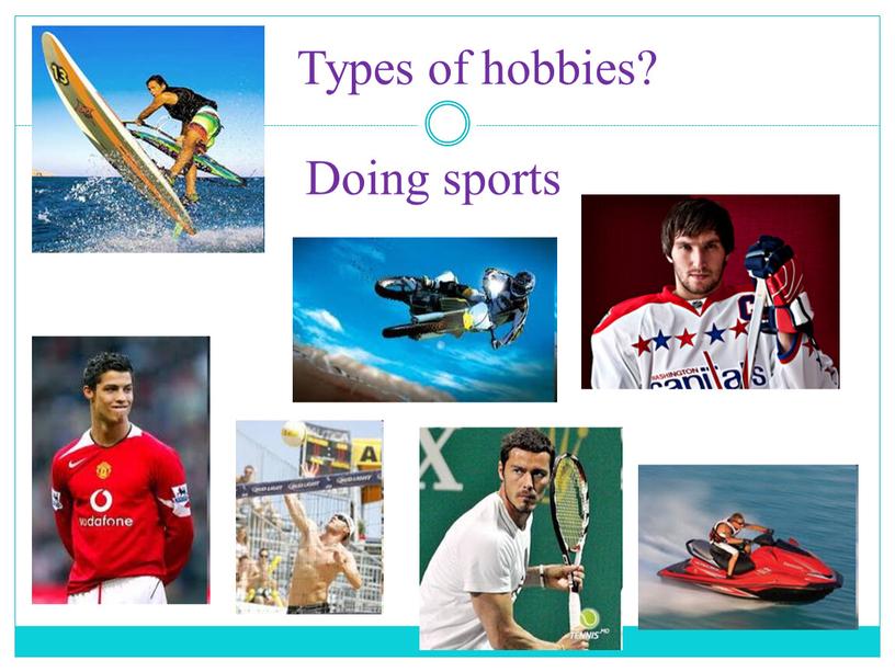 Doing sports Types of hobbies?