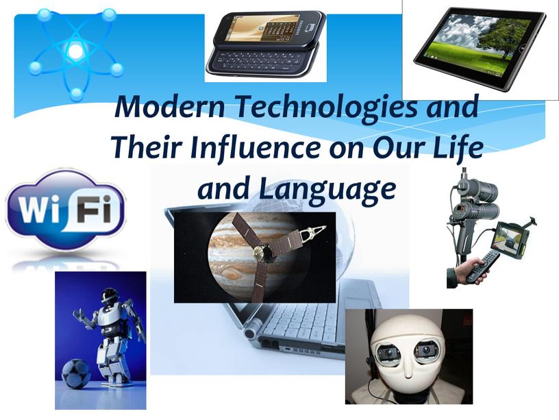 Modern Technologies and Their Influence on