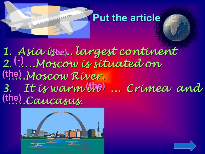 Put the article 1. Asia is….. largest continent 2