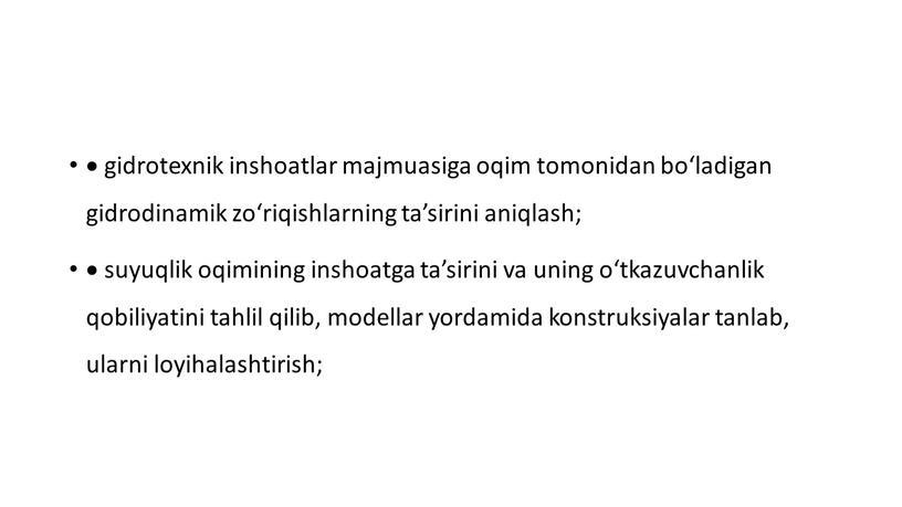  gidrotexnik inshoatlar majmuasiga oqim tomonidan bo‘ladigan gidrodinamik zo‘riqishlarning ta’sirini aniqlash;  suyuqlik oqimining inshoatga ta’sirini va uning o‘tkazuvchanlik qobiliyatini tahlil qilib, modellar yordamida konstruksiyalar…