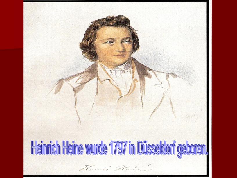 Heinrich Heine wurde 1797 in Düsseldorf geboren