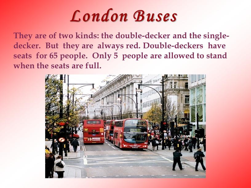 London Buses They are of two kinds: the double-decker and the single- decker