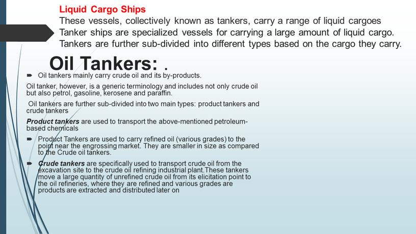 Liquid Cargo Ships These vessels, collectively known as tankers, carry a range of liquid cargoes