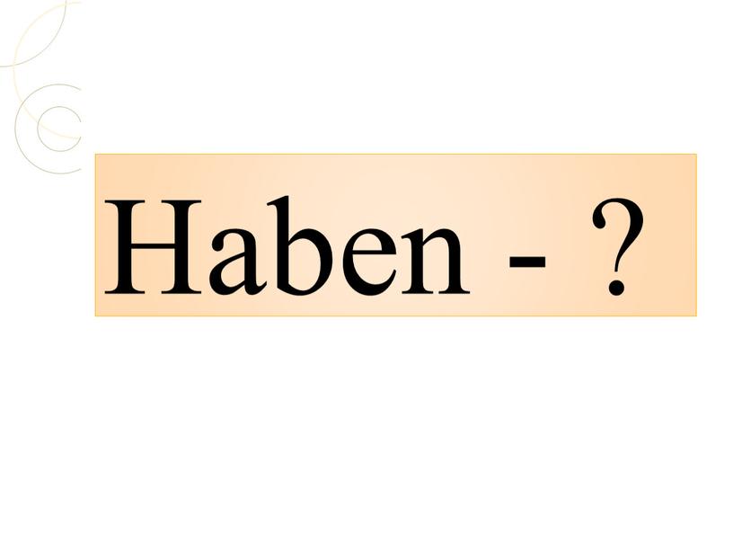 Haben - ?