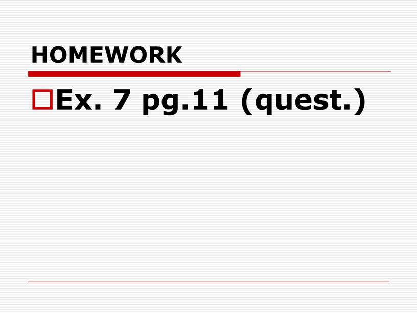 HOMEWORK Ex. 7 pg.11 (quest.)