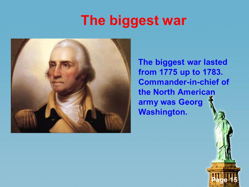 The biggest war The biggest war lasted from 1775 up to 1783
