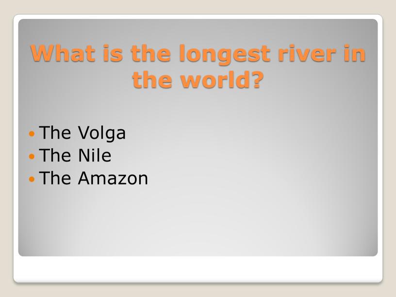 What is the longest river in the world?