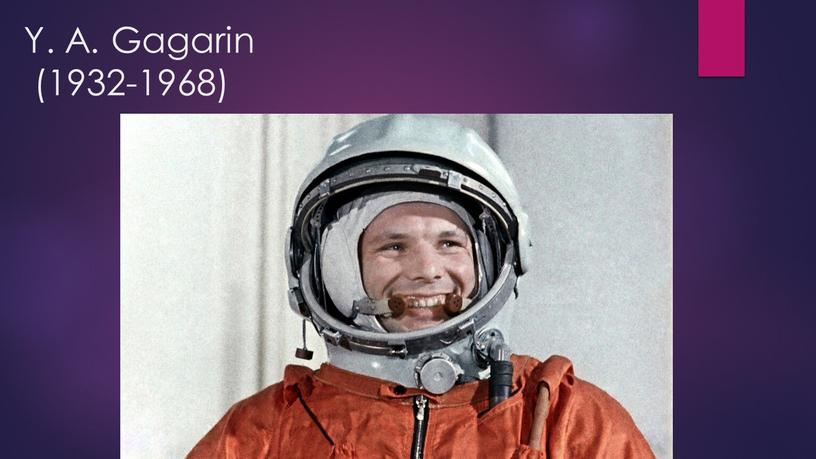Y. A. Gagarin (1932-1968)