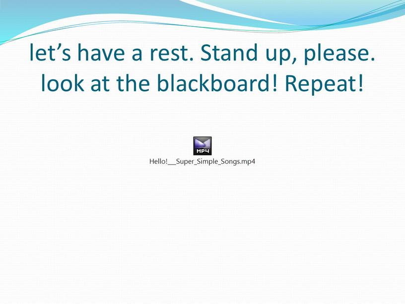 Stand up, please. look at the blackboard!