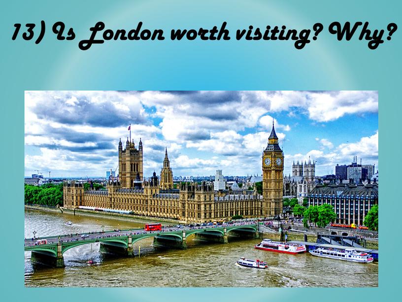 Is London worth visiting? Why?