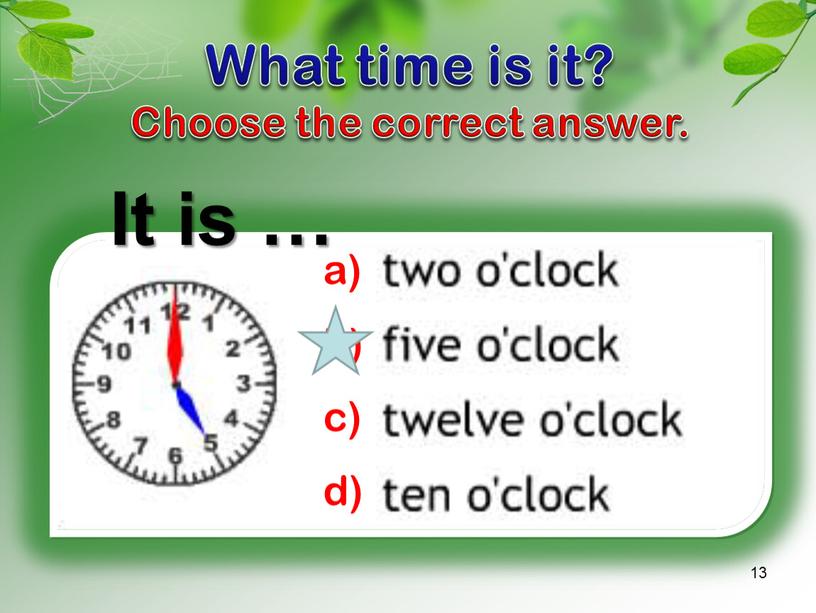 It is … What time is it? Choose the correct answer