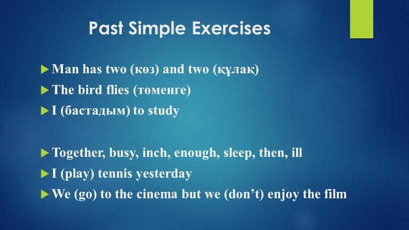 Past Simple Exercises Man has two (көз) and two (құлақ)