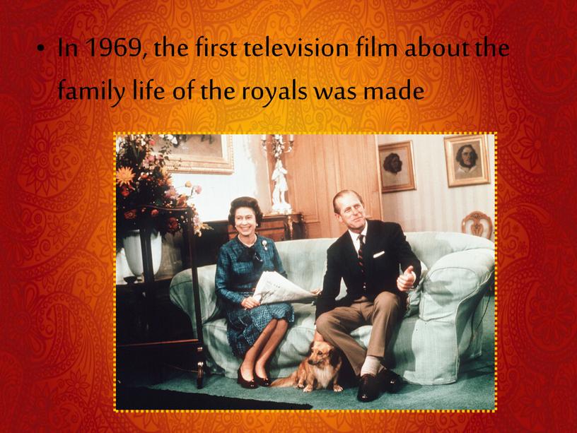 In 1969, the first television film about the family life of the royals was made