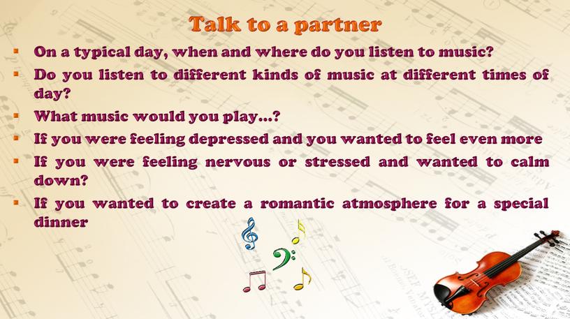 Talk to a partner On a typical day, when and where do you listen to music?