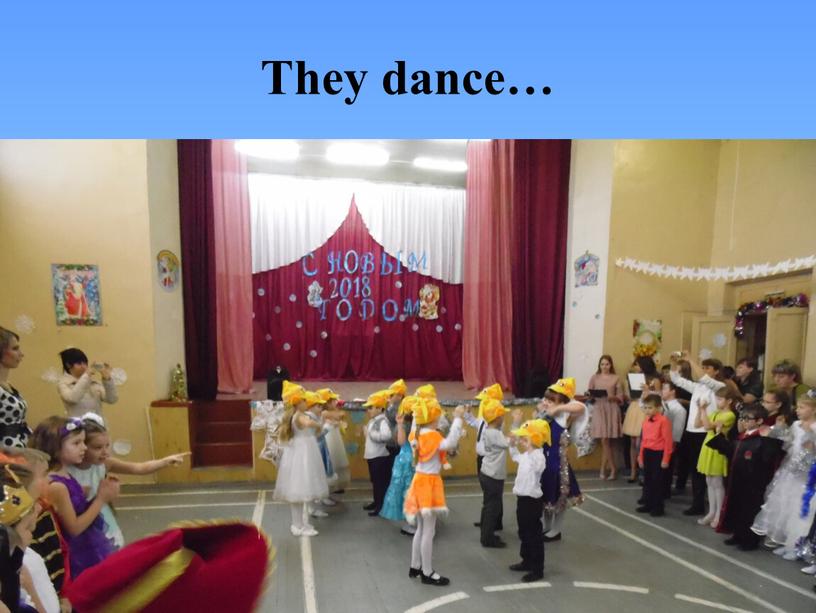 They dance…