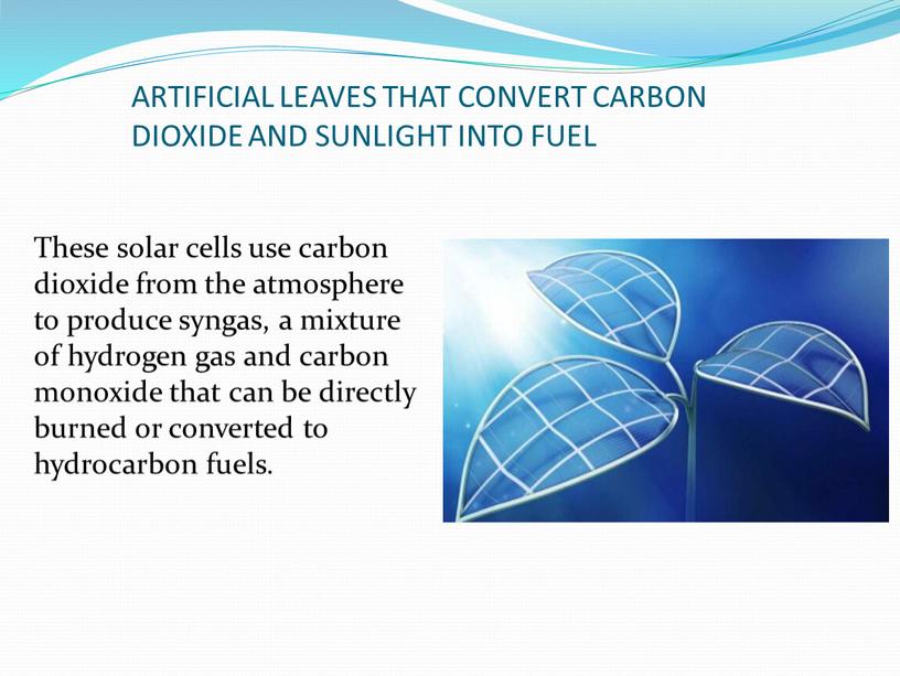 ARTIFICIAL LEAVES THAT CONVERT