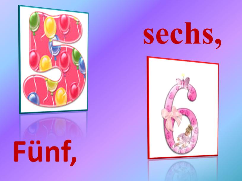 Fünf, sechs,