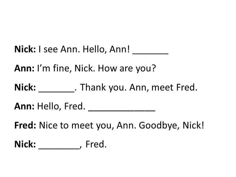 Nick: I see Ann. Hello, Ann! _______