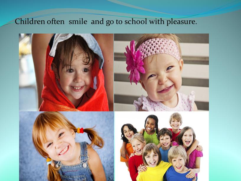 Children often smile and go to school with pleasure