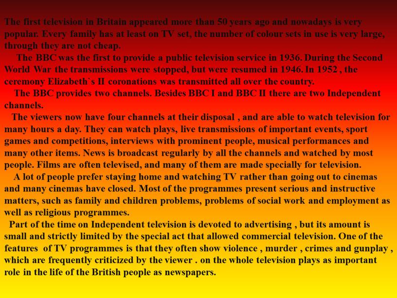 The first television in Britain appeared more than 50 years ago and nowadays is very popular