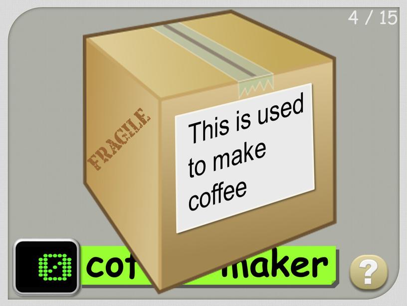 4 / 15 coffee maker ?