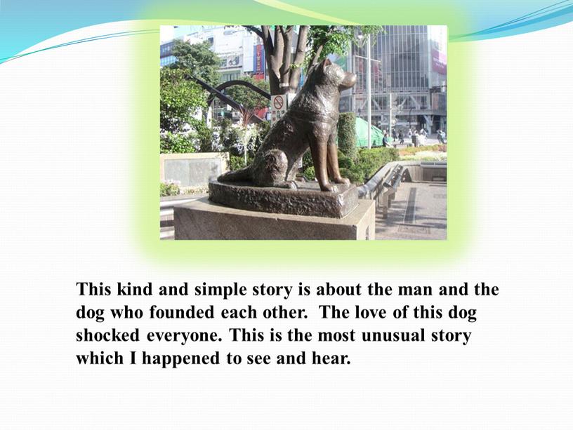 This kind and simple story is about the man and the dog who founded each other