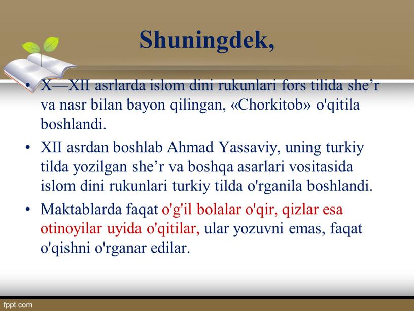 Shuningdek, X—XII asrlarda islom dini rukunlari fors tilida she’r va nasr bilan bayon qilingan, «Chorkitob» o'qitila boshlandi