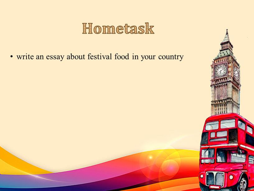 Hometask write an essay about festival food in your country