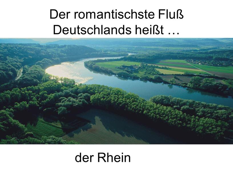 Der romantischste Fluß Deutschlands heißt … der