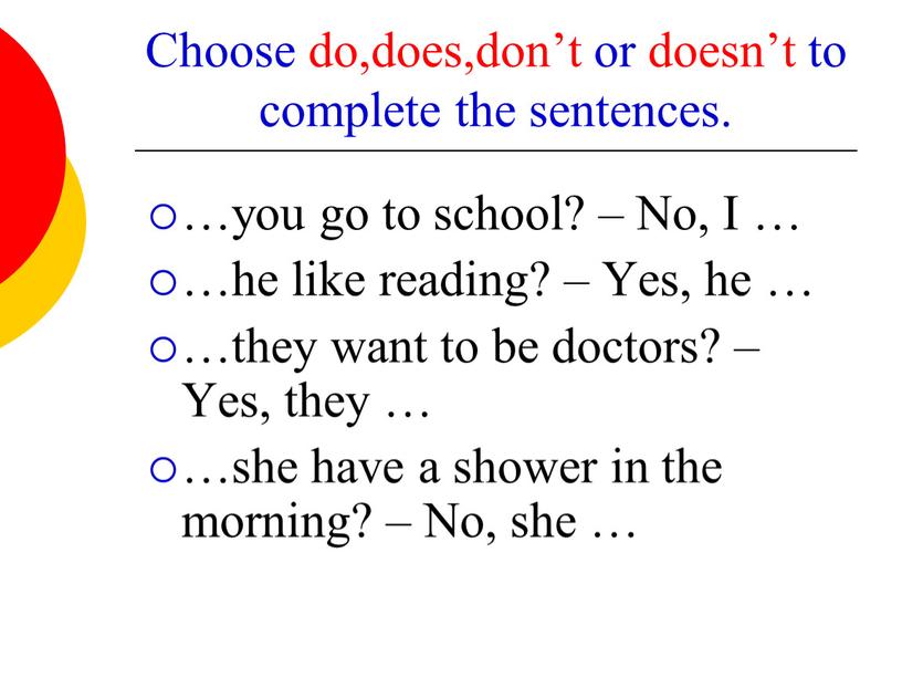Choose do,does,don’t or doesn’t to complete the sentences