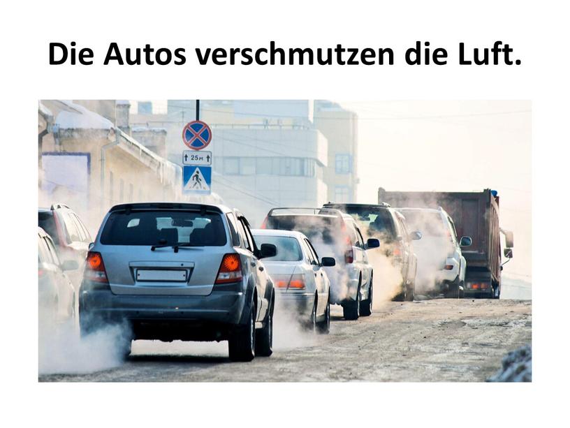 Die Autos verschmutzen die Luft