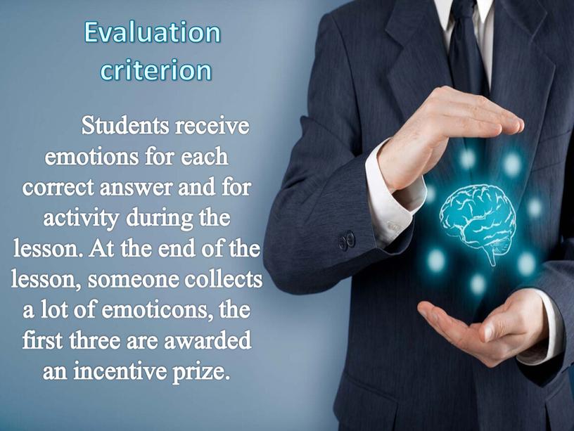 Evaluation criterion Students receive emotions for each correct answer and for activity during the lesson