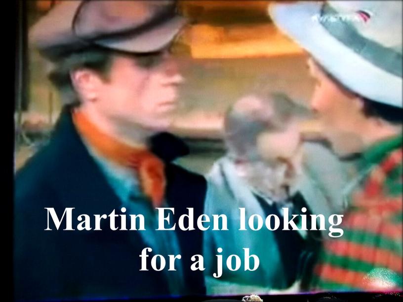 Martin Eden looking for a job