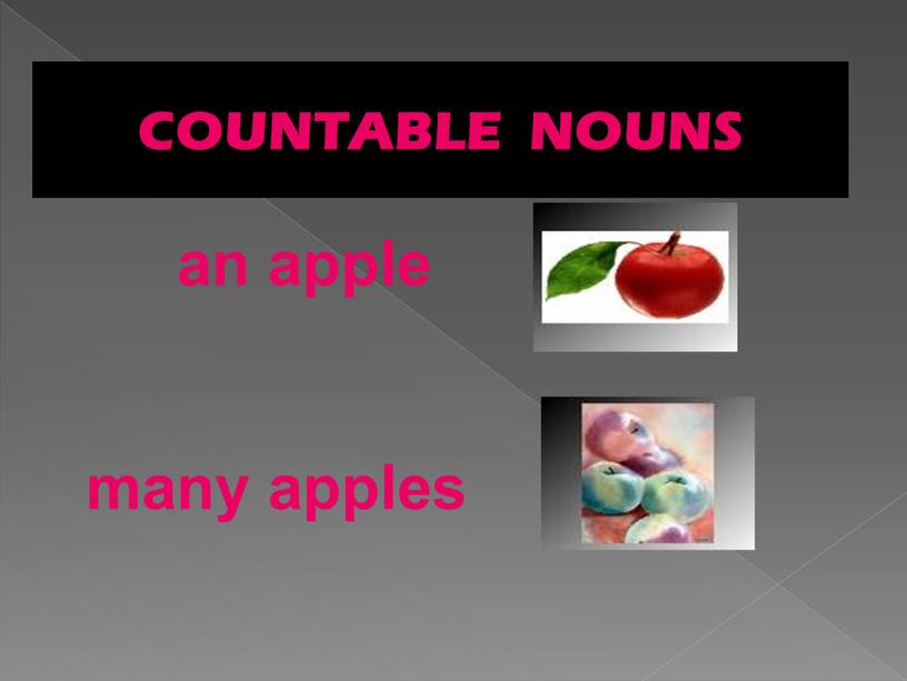COUNTABLE NOUNS an apple many apples